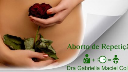 Tudo Sobre Aborto de Repetição com a Especialista Dra. Gabriella Maciel Collier - Ginecologista em Recife